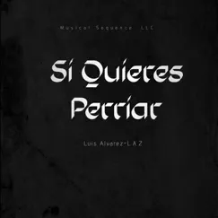 Si Quieres Perriar - Single by Luis Alvarez-L.A.Z album reviews, ratings, credits