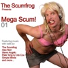 The Scumfrog Presents Mega Scum! 01