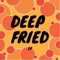 Or3o - Deep Fried lyrics