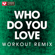 Who Do You Love (Extended Workout Remix) - Power Music Workout