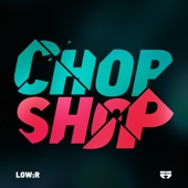 Low:r - Chop Shop (Original)