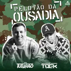 Pelotão da Ousadia - Single by MC Tock & DJ Tubarão album reviews, ratings, credits