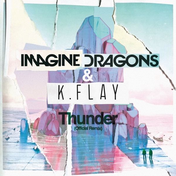 Thunder (Official Remix) - Single - Imagine Dragons & K.Flay