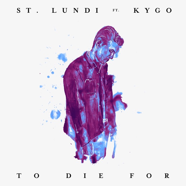 To Die For (Acoustic Rework) [feat. Kygo] - Single - St. Lundi