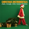 Christmas Instrumentals (Jazz, Lounge, Chill, Bossa Classics)