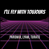 I'll fly with Toujours (feat. Lyam Sibilia, Turatù & Brysibi) artwork