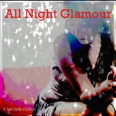 K. Michelle DuBois - All Night Glamour