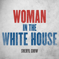 Sheryl Crow - Woman in the White House (2020 Version / Radio Edit) artwork