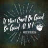 If You Can't Be Good, Be Good at It