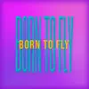 Stream & download Born To Fly - Single