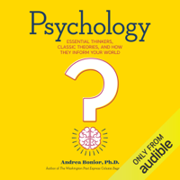 Andrea Bonior, Ph.D. - Psychology: Essential Thinkers, Classic Theories, and How They Inform Your World (Unabridged) artwork