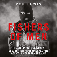 Rob Lewis - Fishers of Men - The Gripping True Story of a British Undercover Agent in Northern Ireland artwork