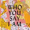 Who You Say I Am (Studio Version) song lyrics