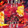 Bad Dude - Single album lyrics, reviews, download
