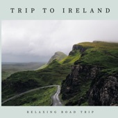 Trip to Ireland - Irish Songs for Girls & Boys Relaxing Road Trip artwork