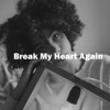 Break My Heart Again - Single