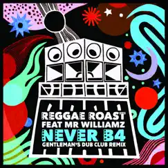 Never B4 (feat. Mr. Williamz) [Gentleman's Dub Club Remix] - Single by Reggae Roast album reviews, ratings, credits