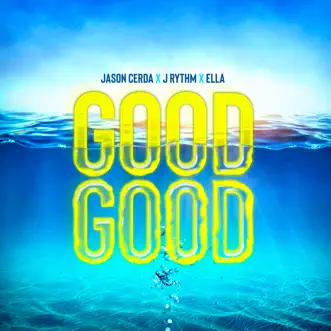 Good Good - Single by Jason Cerda, J Rythm & Ella album reviews, ratings, credits