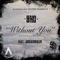 Without You (feat. JokesLovesLife) - Uno Tha Prodigy lyrics