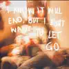 I Know It Will End, but I Don't Want to Let Go. - Single album lyrics, reviews, download