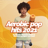 Aerobic Pop Hits 2021: 60 Minutes Mixed for Fitness & Workout 140 bpm/32 Count artwork