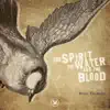 The Spirit, The Water, And the Blood album lyrics, reviews, download