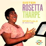 Sister Rosetta Tharpe - Oh, The Joy That Came To Me