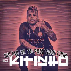 Calma aí Tu Pode Sair Fora - Single - MC Kitinho Calma aí Tu Pode Sair Fora - Single - MC Kitinho