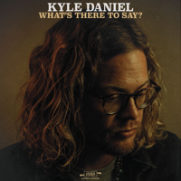 Kyle Daniel - What's There to Say? artwork