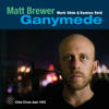 Ganymede - Matt Brewer, Damion Reid & Mark Shim