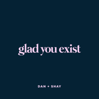 Album Glad You Exist - Dan + Shay