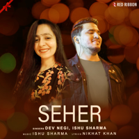 Dev Negi & Ishu Sharma - Seher - Single artwork