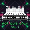 Remix Centre - For DJ's Only, Vol. 1