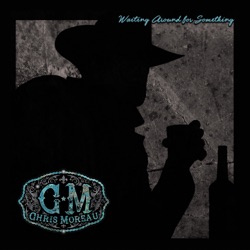 Chris Moreau - Waiting Around for Something