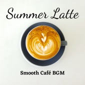 Summer Latte Smooth Cafe BGM artwork
