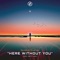 Here Without You (feat. Britt Lari) - Alban Chela lyrics