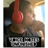 Voice Notes (Unfinished) album lyrics, reviews, download