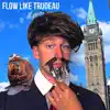 Flow Like Trudeau (feat. Young Poutine) - Single album lyrics, reviews, download