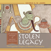 Stolen Legacy: Greek Philosophy is Stolen Egyptian Philosophy (Unabridged) - George J.M. James