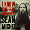 I Know I've Been Converted - Sean Michel