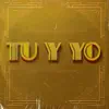 Tú Y Yo - Single album lyrics, reviews, download