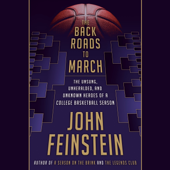 The Back Roads to March: The Unsung, Unheralded, and Unknown Heroes of a College Basketball Season (Unabridged) - John Feinstein