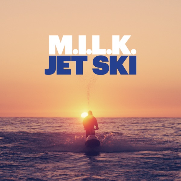 Jet Ski - Single - M.I.L.K.