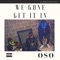We Gone Get It In (feat. Quindell Evans & Tical) - Oso lyrics