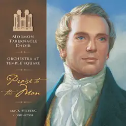 Praise to the Man - Mormon Tabernacle Choir Praise to the Man - Mormon Tabernacle Choir