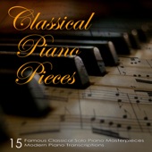 Classical Piano Pieces: Famous Classical Solo Piano Masterpieces, 15 Modern Piano Transcriptions artwork