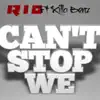 Can't Stop We (feat. Killa Benz) - Single album lyrics, reviews, download