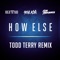 How Else (feat. Rich the Kid & ILoveMakonnen) [Todd Terry Remix] - Single