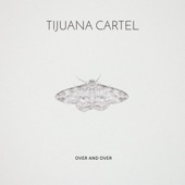 Tijuana Cartel - Over and Over