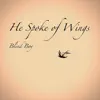 He spoke of Wings. - Single album lyrics, reviews, download